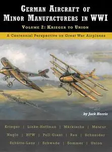 German Aircraft of Minor Manufacturers in WWI Volume 2: Krieger to Union