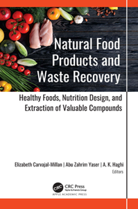 Natural Food Products and Waste Recovery : Healthy Foods, Nutrition Design, and Extraction of Valuable Compounds