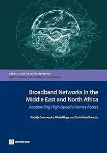 Broadband Networks in the Middle East and North Africa: Accelerating High-Speed Internet Access