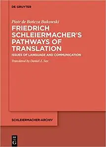 Friedrich Schleiermacher’s Paths of Translation: Issues of Language and Communication