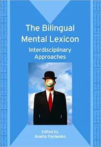 The Bilingual Mental Lexicon: Interdisciplinary Approaches