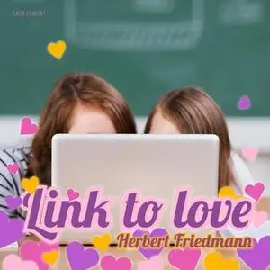 «Link to Love» by Herbert Friedmann