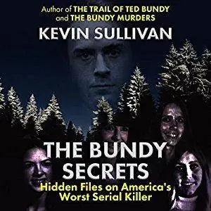 The Bundy Secrets: Hidden Files on America's Worst Serial Killer [Audiobook]
