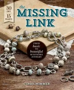 The Missing Link: From Basic to Beautiful Wirework Jewelry