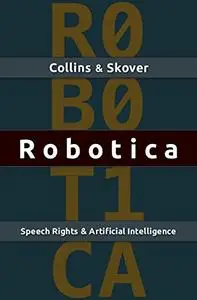 Robotica: Speech Rights and Artificial Intelligence