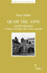 Vera Inber - Quasi tre anni. Leningrado. Cronaca di una città sotto assedio