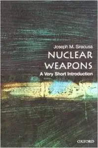 Nuclear Weapons: A Very Short Introduction by Joseph M. Siracusa [Repost]