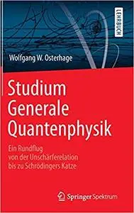 Studium Generale Quantenphysik: Ein Rundflug von der Unschärferelation bis zu Schrödingers Katze