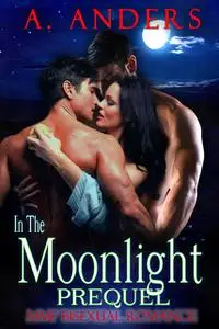 «In The Moonlight: Prequel» by A Anders