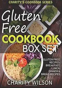 Gluten Free Cookbook Box Set Volumes 1-4: Gluten Free Recipes: Breakfast, Lunch, Dinner & Bread Recipes