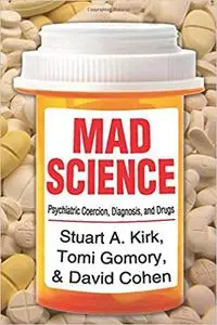 Mad Science: Psychiatric Coercion, Diagnosis, and Drugs