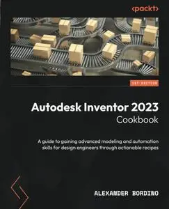 Autodesk Inventor 2023 Cookbook