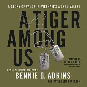 A Tiger Among Us: A Story of Valor in Vietnam's A Shau Valley [Audiobook]