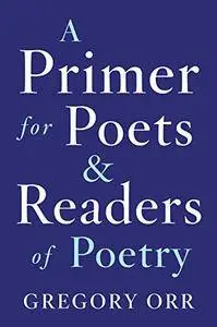 A Primer for Poets and Readers of Poetry