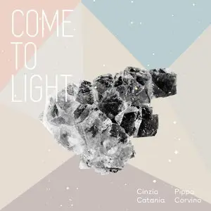 Cinzia Catania & Pippo Corvino - Come to Light (2016)