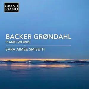 Sara Aimée Smiseth - Backer Grøndahl: Piano Works (2022)