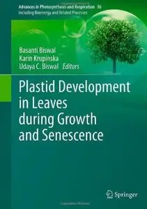 Plastid Development in Leaves During Growth and Senescence (Advances in Photosynthesis and Respiration) (Repost)