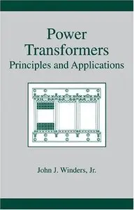 Power Transformers: Principles and Applications (Power Engineering (Willis)) by John Winders [Repost]