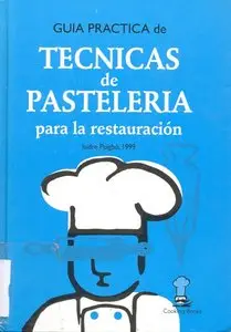 Guia Practica de Tecnicas de Pasteleria para la Restauracion