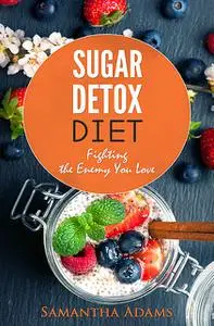 «Sugar Detox Diet» by Samantha Adams