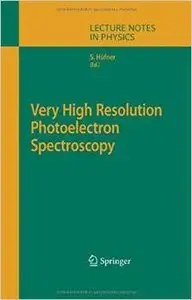 Very High Resolution Photoelectron Spectroscopy (Lecture Notes in Physics) by Stephan Hüfner