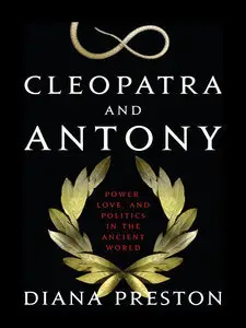 Cleopatra and Antony: Power, Love, and Politics in the Ancient World (repost)