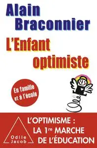 Alain Braconnier, "L'enfant optimiste: En famille et à l’école"
