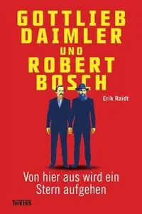 Gottlieb Daimler und Robert Bosch: Von hier aus wird ein Stern aufgehen