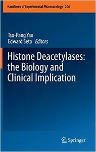 Histone Deacetylases: the Biology and Clinical Implication (Handbook of Experimental Pharmacology, Vol. 206) by Tso-Pang Yao