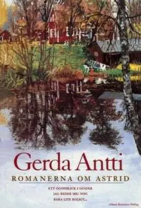 «Romanerna om Astrid : Ett ögonblick i sänder ; Jag reder mig nog ; Bara lite roligt...» by Gerda Antti