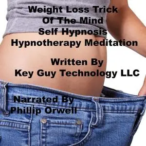 «Weight Loss Trick The Mind Self Hypnosis Hypnotherapy Meditation» by Key Guy Technology LLC