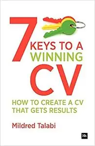 7 Keys to a Winning CV: How to create a CV that gets results