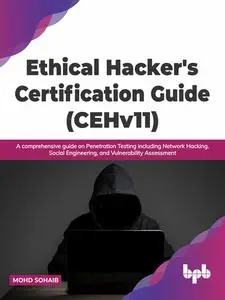 «Ethical Hacker's Certification Guide (CEHv11)» by Mohd Sohaib