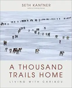 A Thousand Trails Home: Living with Caribou