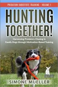 Hunting Together: Harnessing Predatory Chasing in Family Dogs Through Motivation-Based Training
