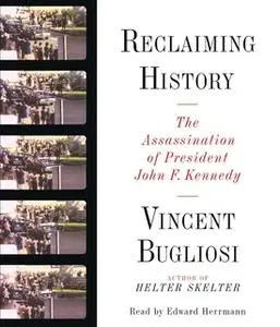 «Reclaiming History: The Assassination of President John F. Kennedy» by Vincent Bugliosi