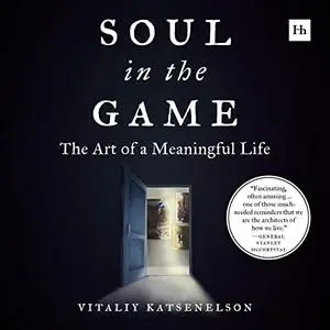 Soul in the Game: The Art of a Meaningful Life [Audiobook]