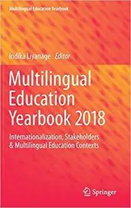 Multilingual Education Yearbook 2018: Internationalization, Stakeholders & Multilingual Education Contexts