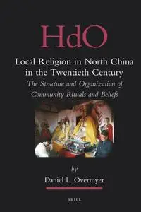 Local Religion in North China in the Twentieth Century: The Structure and Organization of Community Rituals and Beliefs