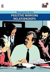 Positive Working Relationships: Revised Edition (Management Extra)