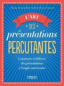 L'art des présentations percutantes : Construire et délivrer des présentations réussies suivant le modèle anglo-américain