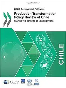 Production Transformation Policy Review of Chile: Reaping the Benefits of New Frontiers