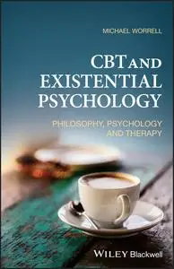 CBT and Existential Psychology : Philosophy, Psychology and Therapy