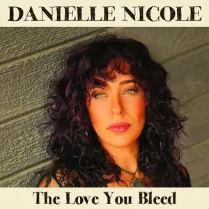 Danielle Nicole - The Love You Bleed (2024)