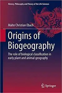 Origins of Biogeography: The role of biological classification in early plant and animal geography