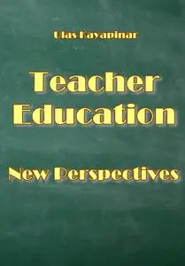 "Teacher Education: New Perspectives" ed. by Ulas Kayapinar