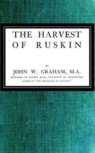 «The Harvest of Ruskin» by John W. Graham