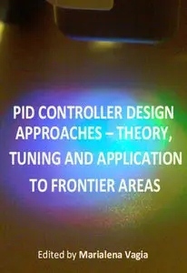 "PID Controller Design Approaches - Theory, Tuning and Application to Frontier Areas" ed. by Marialena Vagia 