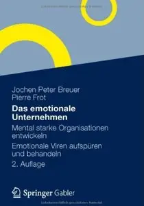 Das emotionale Unternehmen: Mental starke Organisationen entwickeln - Emotionale Viren aufspüren und behandeln (Auflage: 2)
