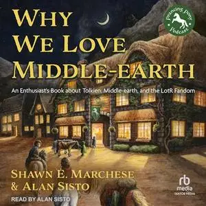 Why We Love Middle-earth: An Enthusiast's Book About Tolkien, Middle-earth, and the LotR Fandom [Audiobook]
